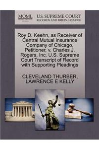 Roy D. Keehn, as Receiver of Central Mutual Insurance Company of Chicago, Petitioner, V. Charles J. Rogers, Inc. U.S. Supreme Court Transcript of Record with Supporting Pleadings