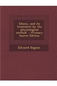 Ediocy, and Its Treatment by the Physiological Method