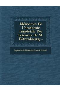 Memoires de L'Academie Imperiale Des Sciences de St. Petersbourg...