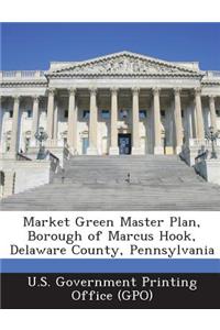 Market Green Master Plan, Borough of Marcus Hook, Delaware County, Pennsylvania