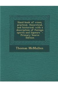 Hand-Book of Wines, Practical, Theoretical, and Historical; With a Description of Foreign Spirits and Liqueurs