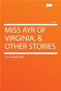 Miss Ayr of Virginia, & Other Stories