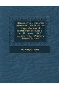 Monumenta Germaniae historica. Libelli de lite imperatorum et pontificum saeculis 11. et 12. conscripti (, Volume v.02