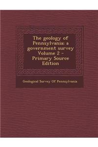 The Geology of Pennsylvania; A Government Survey Volume 2 - Primary Source Edition