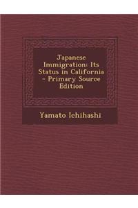 Japanese Immigration: Its Status in California