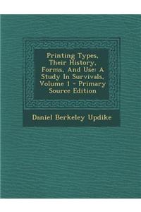 Printing Types, Their History, Forms, and Use