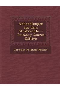 Abhandlungen Aus Dem Strafrechte. - Primary Source Edition
