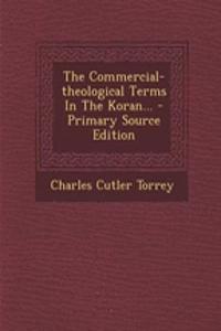 The Commercial-Theological Terms in the Koran... - Primary Source Edition