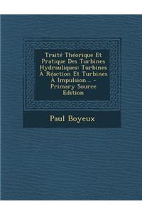 Traite Theorique Et Pratique Des Turbines Hydrauliques