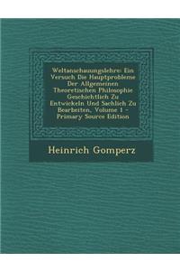 Weltanschauungslehre: Ein Versuch Die Hauptprobleme Der Allgemeinen Theoretischen Philosophie Geschichtlich Zu Entwickeln Und Sachlich Zu Be