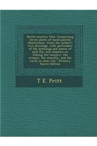 North-Country Flies. Comprising Eleven Plates of Hand-Painted Illustrations, from the Author's Own Drawings, with Particulars of the Dressings and Sea