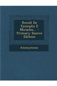 Recull de Eximplis E Miracles... - Primary Source Edition