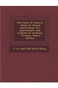 Text-Book of Insanity: Based on Clinical Observations for Practitioners and Students of Medicine - Primary Source Edition