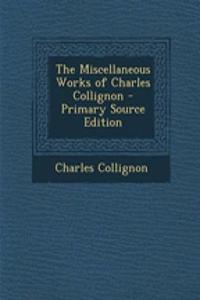 The Miscellaneous Works of Charles Collignon