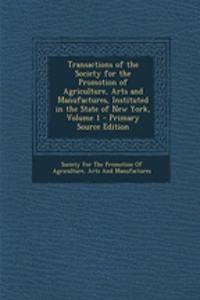 Transactions of the Society for the Promotion of Agriculture, Arts and Manufactures, Instituted in the State of New York, Volume 1