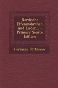 Nordische Elfenmahrchen Und Lieder... - Primary Source Edition