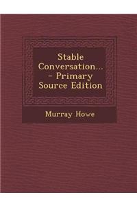 Stable Conversation... - Primary Source Edition