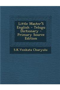 Little Master's English - Telugu Dictionary - Primary Source Edition