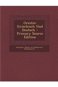 Orestie: Griechisch Und Deutsch - Primary Source Edition