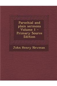 Parochial and Plain Sermons Volume 1 - Primary Source Edition