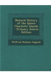 Natural History of the Queen Charlotte Islands - Primary Source Edition