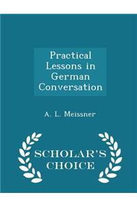 Practical Lessons in German Conversation - Scholar's Choice Edition