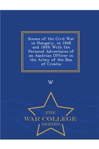 Scenes of the Civil War in Hungary, in 1848 and 1849