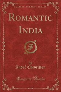 Romantic India (Classic Reprint)