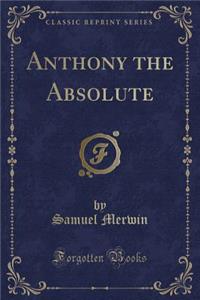 Anthony the Absolute (Classic Reprint)