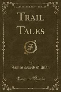 Trail Tales (Classic Reprint)