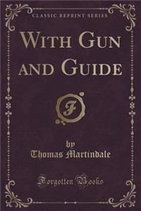 With Gun and Guide (Classic Reprint)