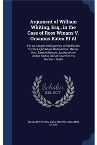 Argument of William Whiting, Esq., in the Case of Ross Winans V. Orsamus Eaton Et Al