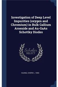 Investigation of Deep Level Impurities (Oxygen and Chromium) in Bulk Gallium Arsenide and Au-GAAS Schottky Diodes