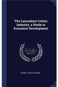 The Lancashire Cotton Industry, a Study in Economic Development