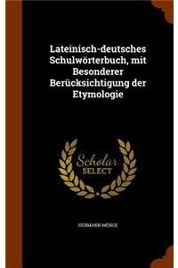 Lateinisch-deutsches Schulwörterbuch, mit Besonderer Berücksichtigung der Etymologie