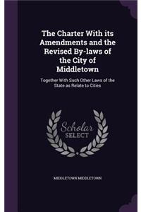 Charter With its Amendments and the Revised By-laws of the City of Middletown