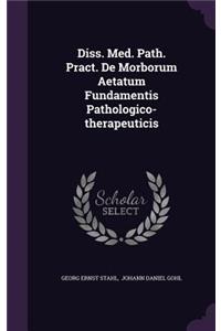 Diss. Med. Path. Pract. de Morborum Aetatum Fundamentis Pathologico-Therapeuticis
