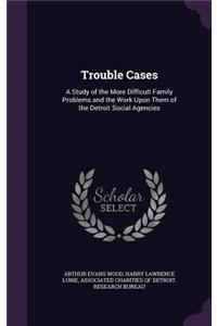 Trouble Cases