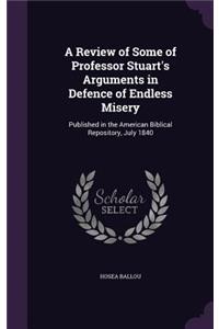 Review of Some of Professor Stuart's Arguments in Defence of Endless Misery