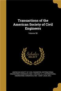 Transactions of the American Society of Civil Engineers; Volume 58