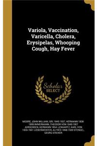 Variola, Vaccination, Varicella, Cholera, Erysipelas, Whooping Cough, Hay Fever