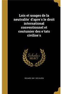 Lois et usages de la neutralite´ d'apre`s le droit international conventionnel et coutumier des e´tats civilise´s