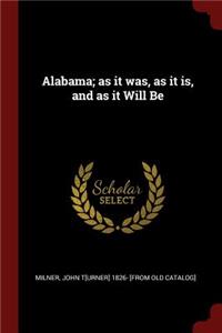 Alabama; as it was, as it is, and as it Will Be