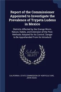 Report of the Commissioner Appointed to Investigate the Prevalence of Trypeta Ludens in Mexico