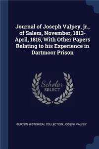 Journal of Joseph Valpey, jr., of Salem, November, 1813-April, 1815, With Other Papers Relating to his Experience in Dartmoor Prison