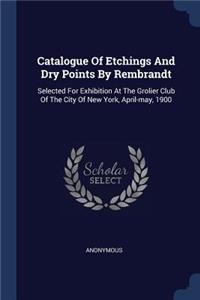 Catalogue Of Etchings And Dry Points By Rembrandt