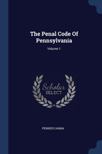 The Penal Code Of Pennsylvania; Volume 1