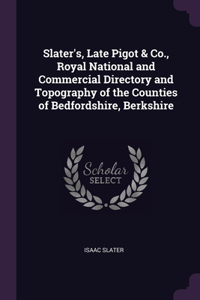 Slater's, Late Pigot & Co., Royal National and Commercial Directory and Topography of the Counties of Bedfordshire, Berkshire