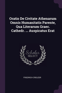 Oratio De Civitate Athenarum Omnis Humanitatis Parente, Qua Literarum Graec. Cathedr. ... Auspicatus Erat