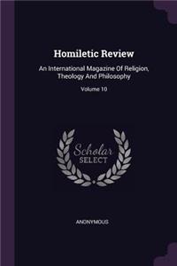 Homiletic Review: An International Magazine Of Religion, Theology And Philosophy; Volume 10